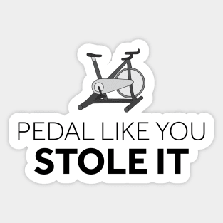 Pedal Like You Stole It Sticker